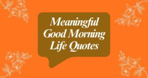 Heart Touching Deep Meaningful Good Morning Life Quotes